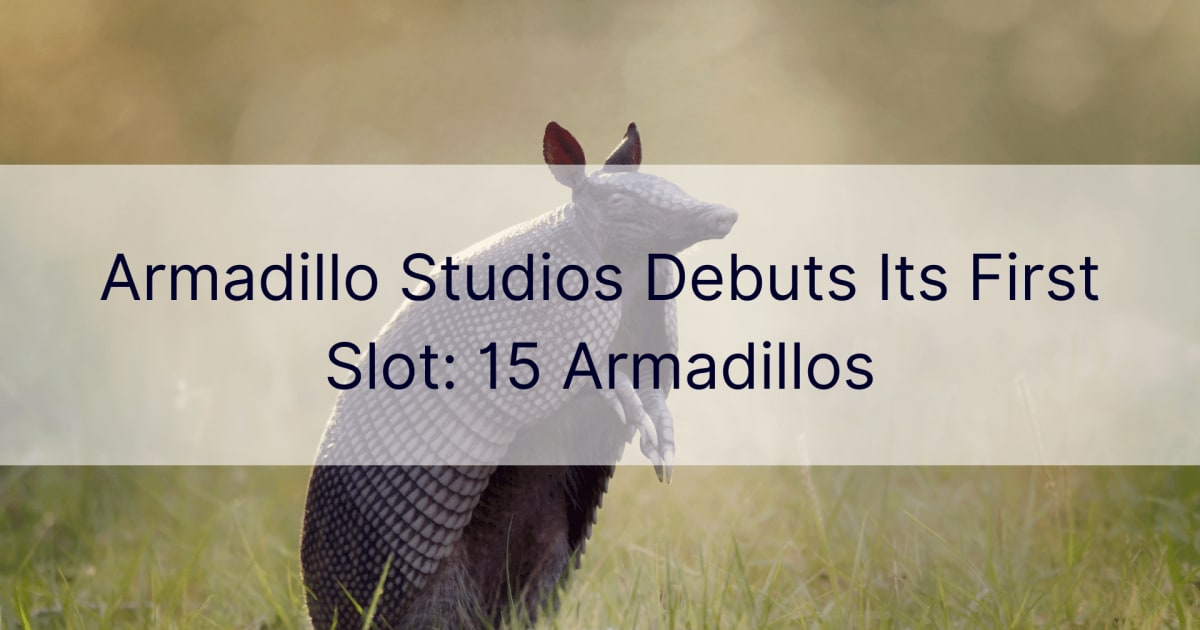 Armadillo Studios Ã®È™i lanseazÄƒ primul slot: 15 Armadillos