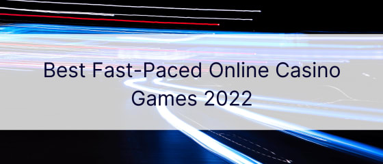 Cele mai bune jocuri de cazino online Ã®n ritm rapid din 2022