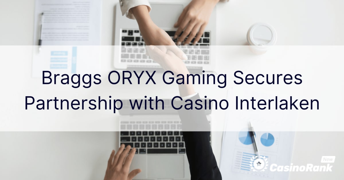 Braggs ORYX Gaming asigură un parteneriat cu Casino Interlaken